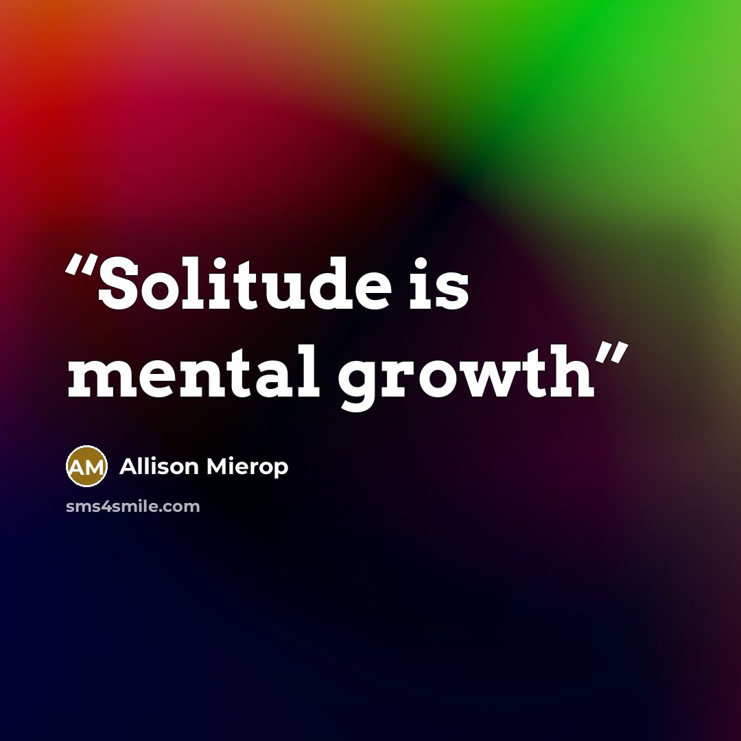 “Solitude is mental growth” quote by Allison Mierop