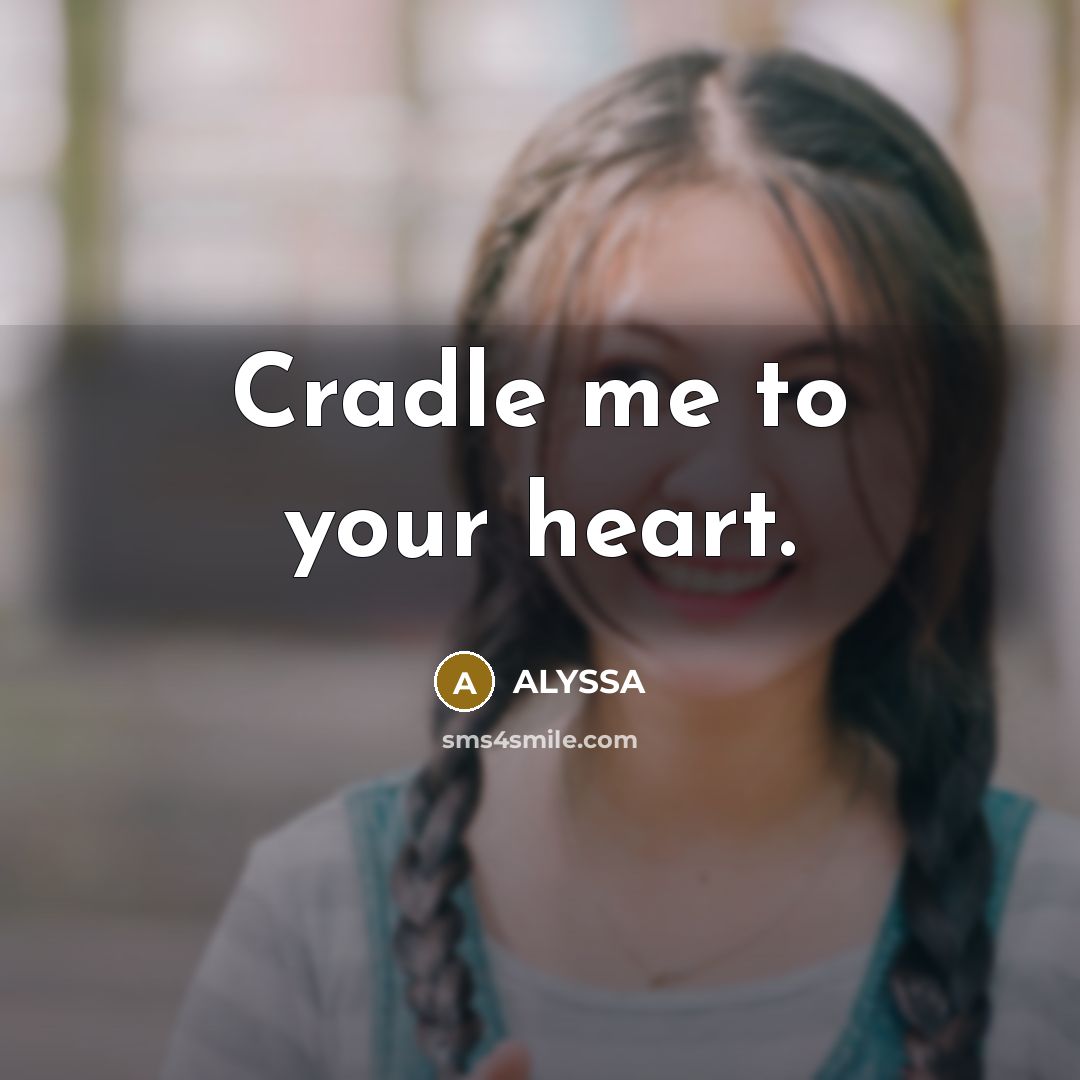 “Cradle me to your heart.…” quote by ALYSSA