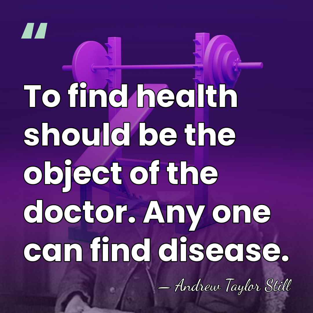 To find health should be the object of the doctor. Any one&hellip; - Andrew Taylor Still