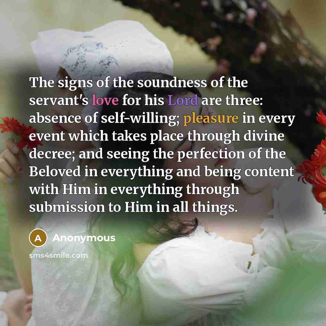 “The signs of the soundness of the servant's love for…” quote by Anonymous