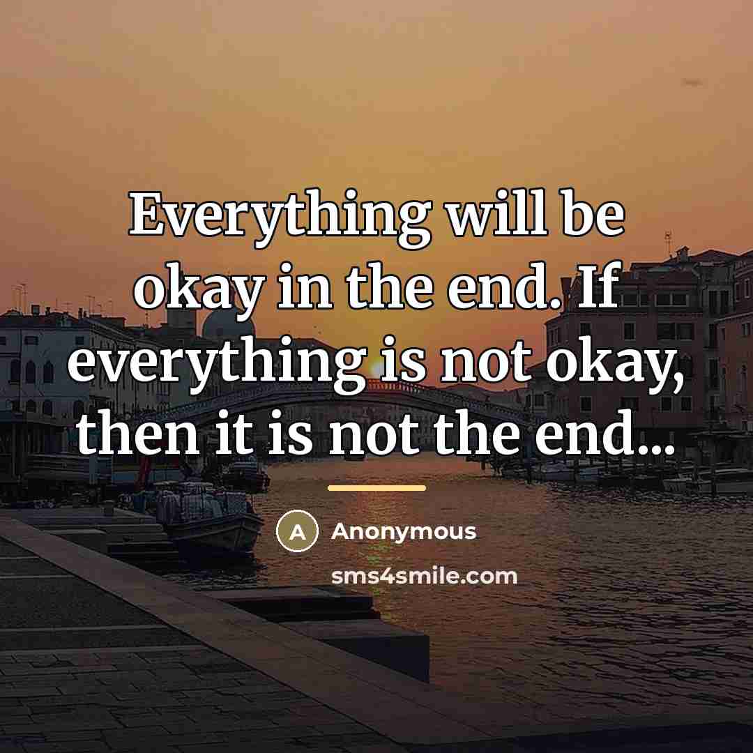 “Everything will be okay in the end. If everything is…” quote by Anonymous