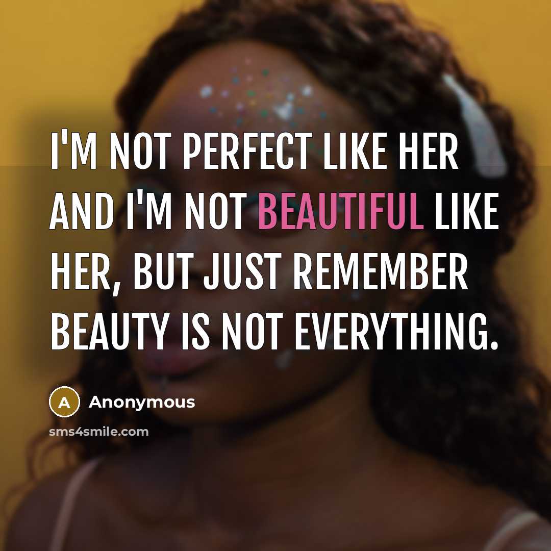“I'm not perfect like her and I'm not beautiful like…” quote by Anonymous