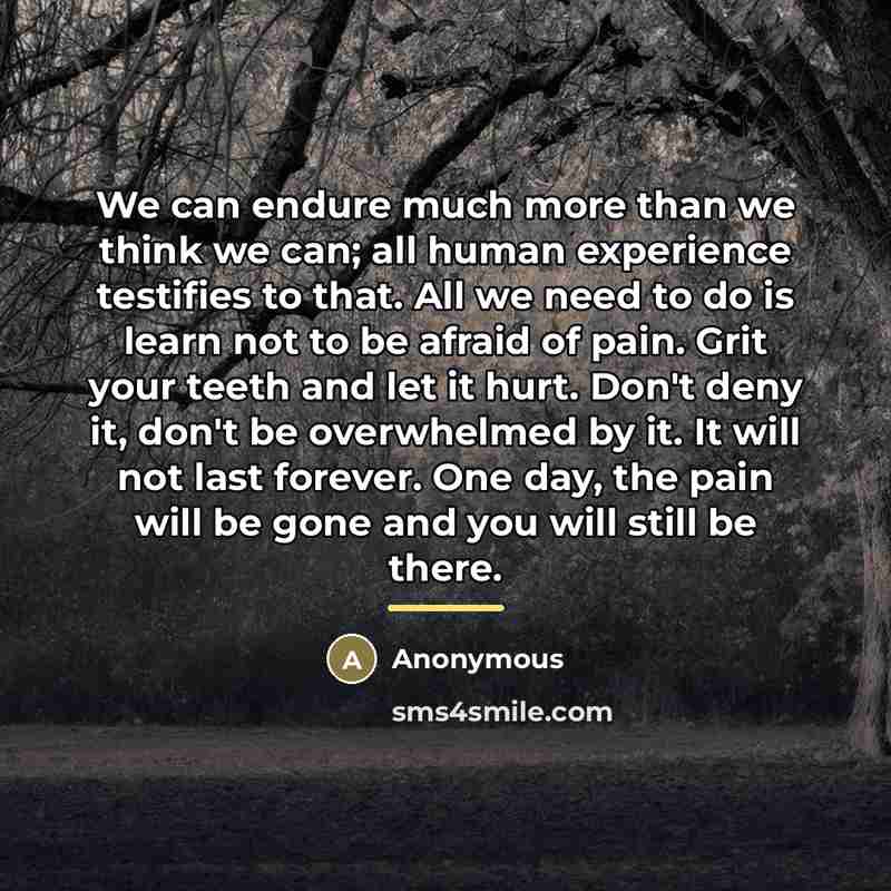 “We can endure much more than we think we can;…” quote by Anonymous