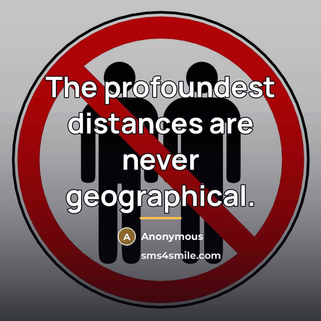 “The profoundest distances are never geographical.…” quote by Anonymous