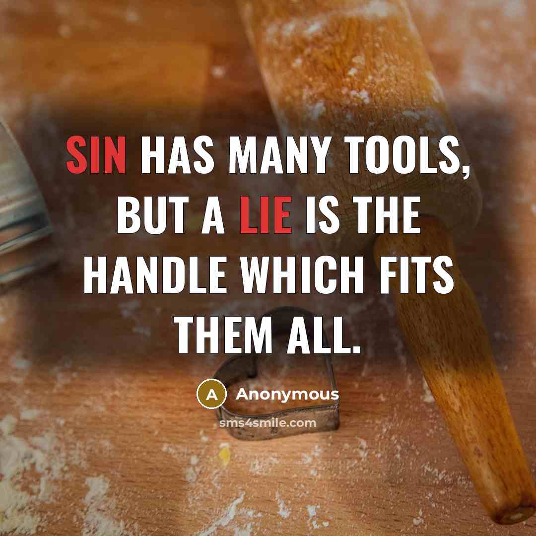 “Sin has many tools, but a lie is the handle which fits them all.” quote by Anonymous