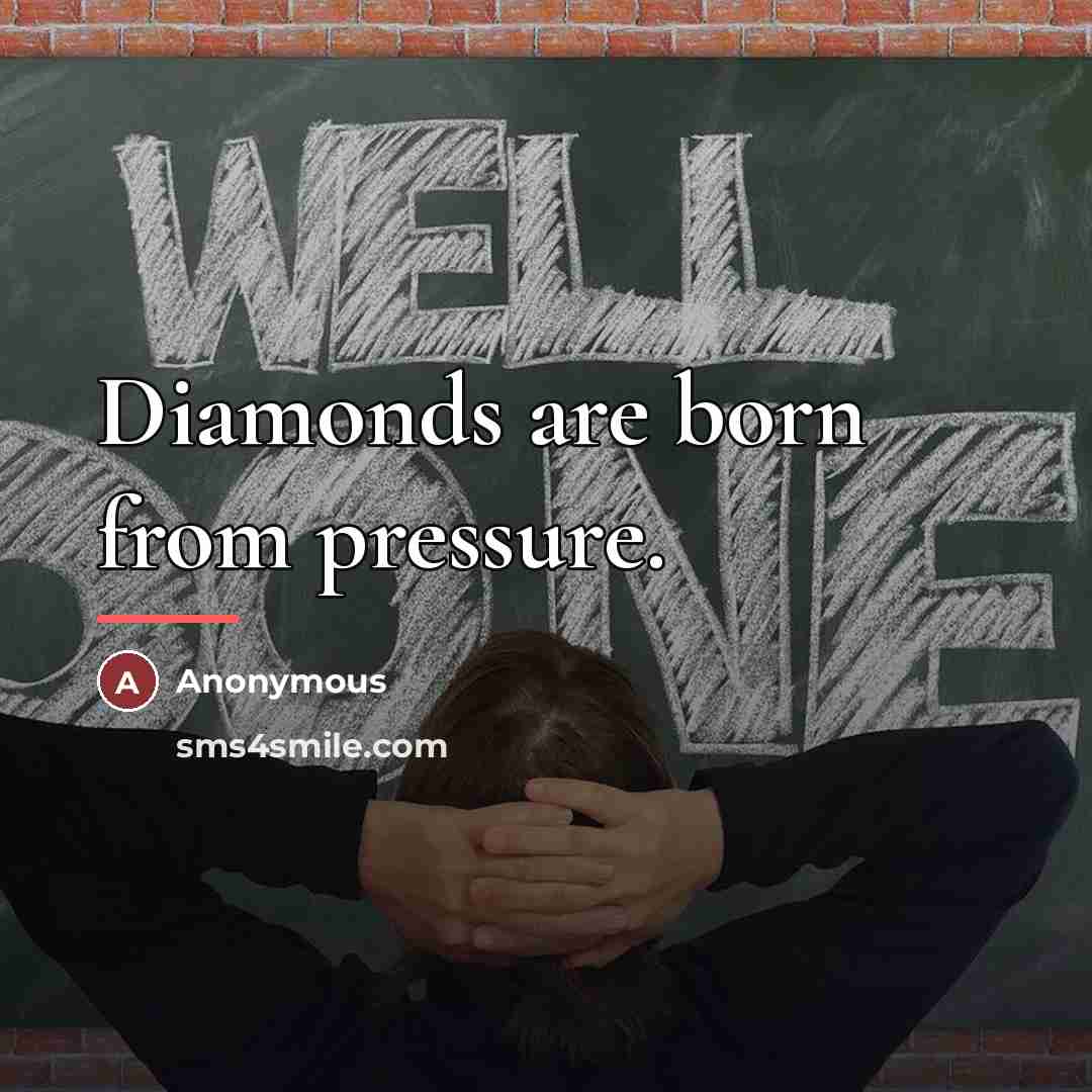 “Diamonds are born from pressure.…” quote by Anonymous