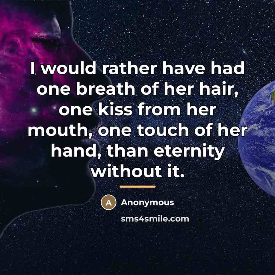 “I would rather have had one breath of her hair,…” quote by Anonymous
