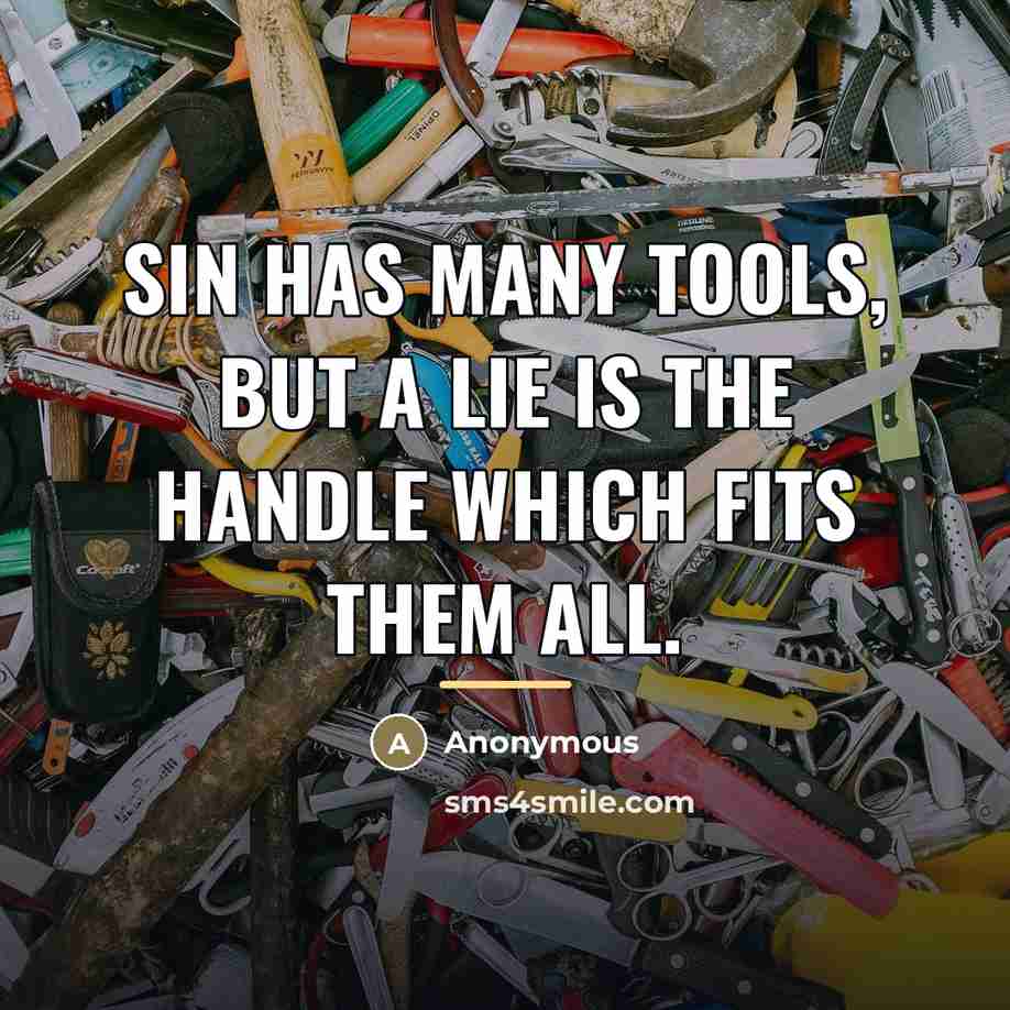 “Sin has many tools, but a lie is the handle…” quote by Anonymous