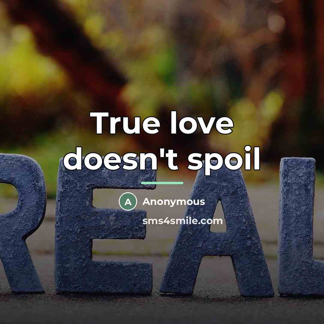 “True love doesn't spoil…” quote by Anonymous
