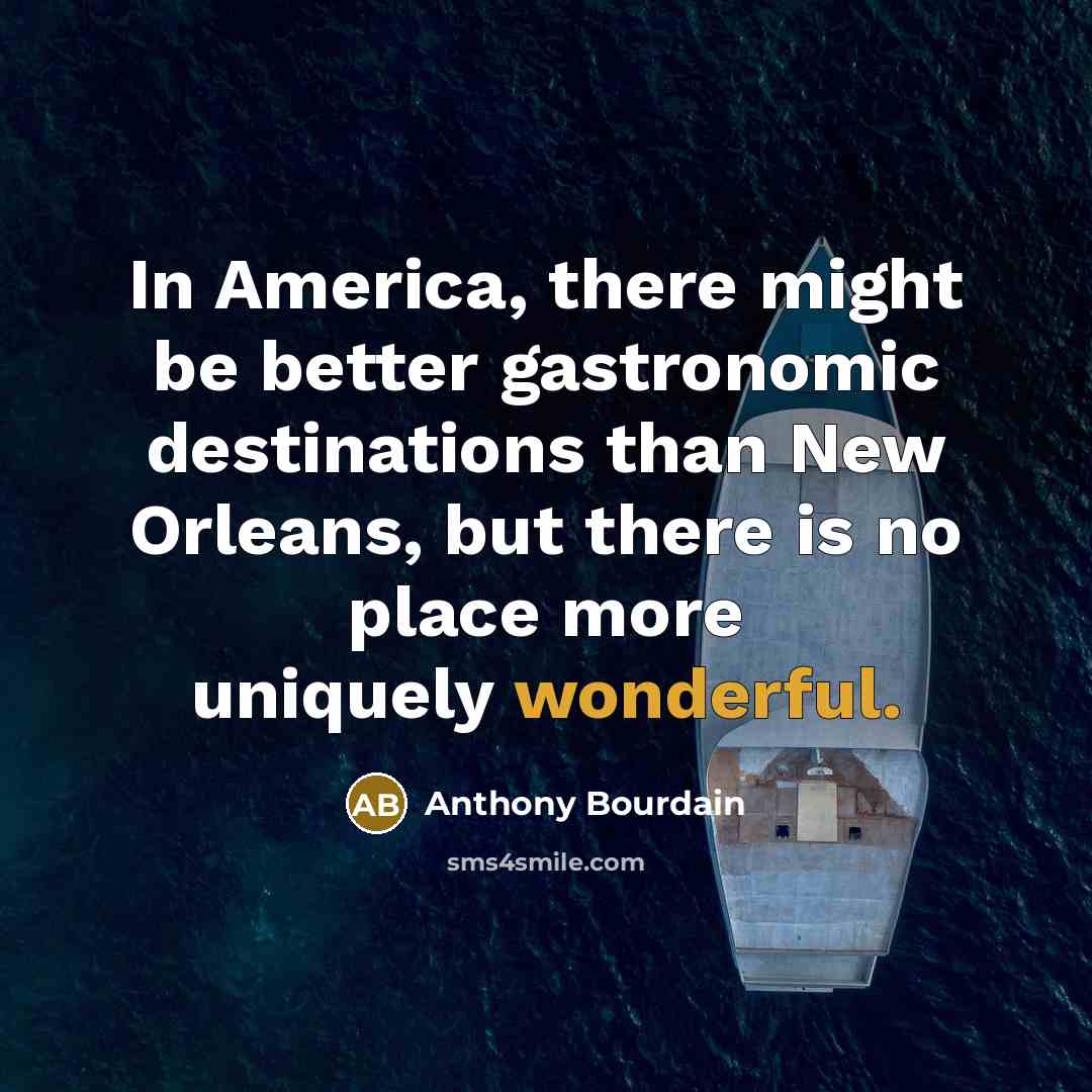 “In America, there might be better gastronomic destinations than New…” quote by Anthony Bourdain