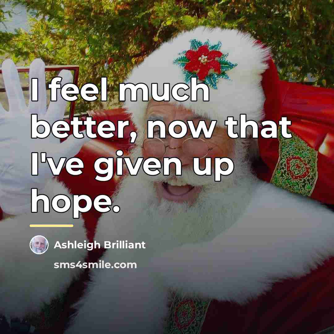 “I feel much better, now that I've given up hope.…” quote by Ashleigh Brilliant