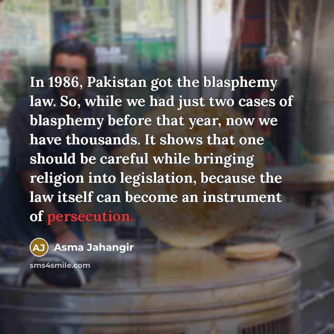“In 1986, Pakistan got the blasphemy law. So, while we…” quote by Asma Jahangir
