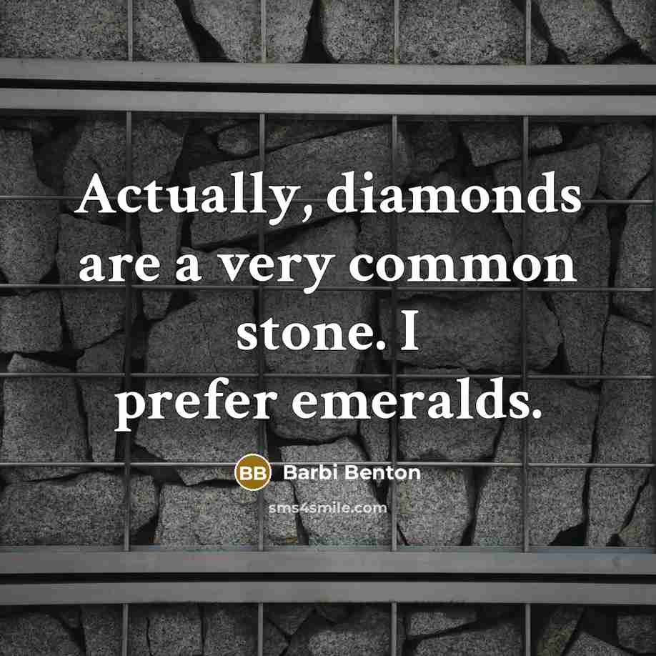 “Actually, diamonds are a very common stone. I prefer emeralds.…” quote by Barbi Benton
