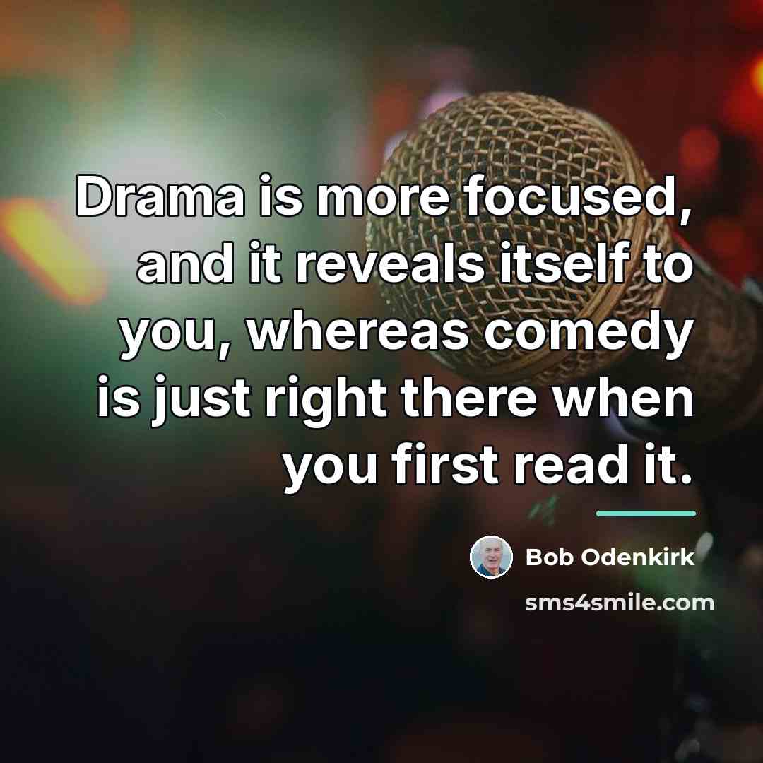 “Drama is more focused, and it reveals itself to you,…” quote by Bob Odenkirk