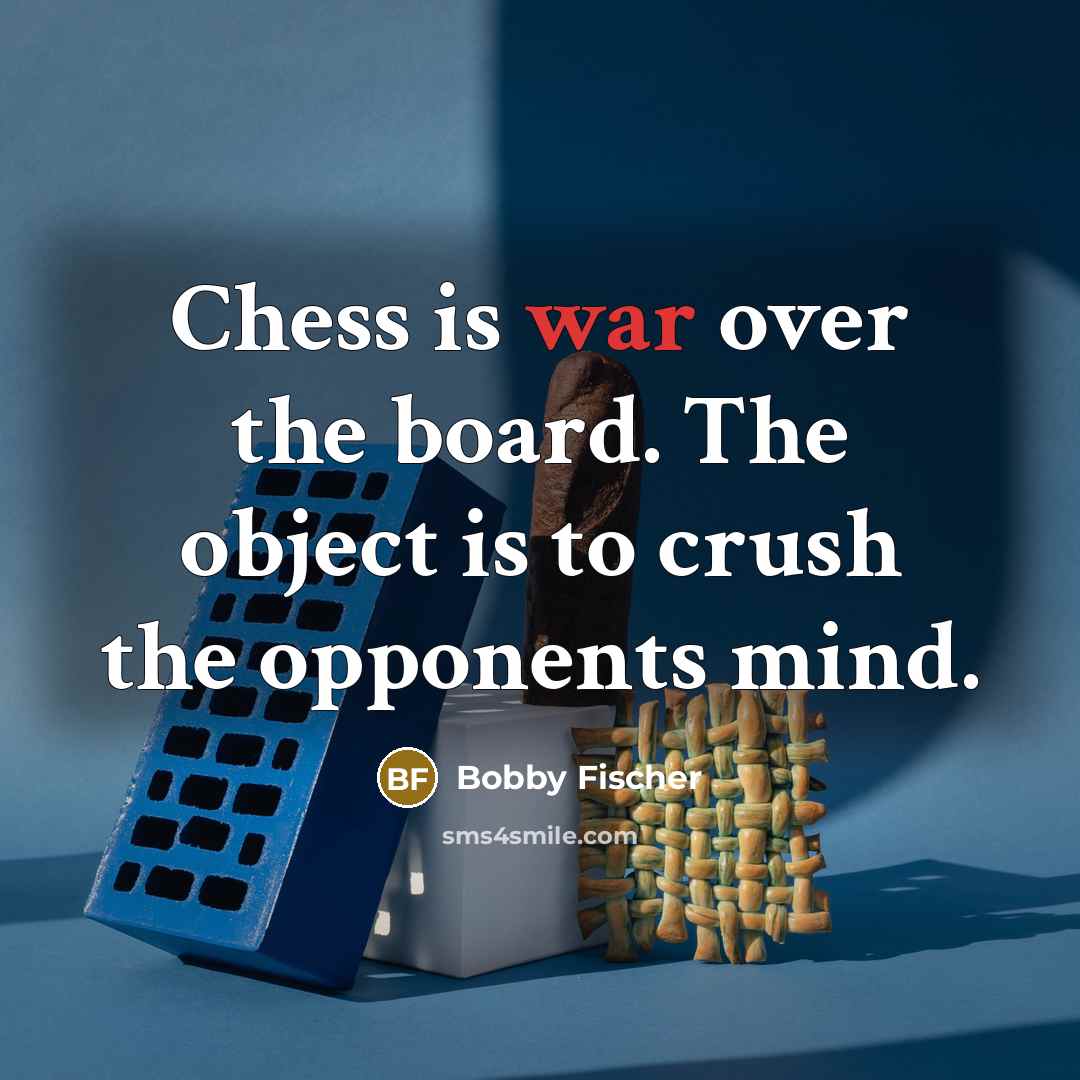 “Chess is war over the board. The object is to…” quote by Bobby Fischer