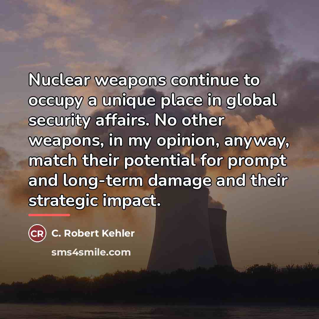 “Nuclear weapons continue to occupy a unique place in global…” quote by C. Robert Kehler