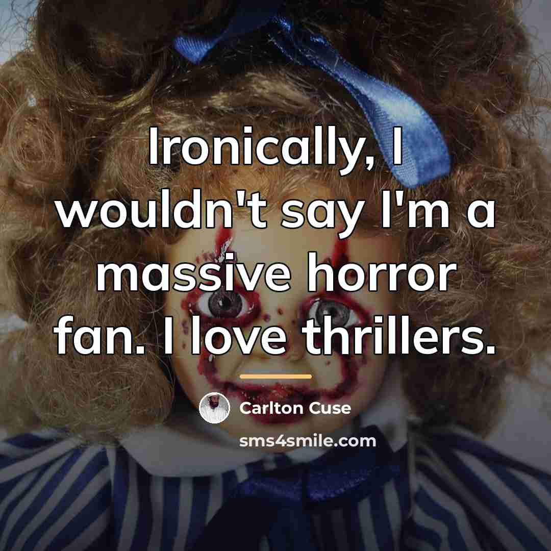 “Ironically, I wouldn't say I'm a massive horror fan. I…” quote by Carlton Cuse