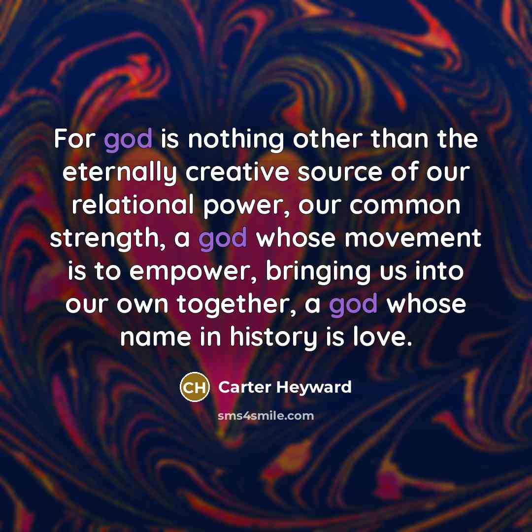 “For god is nothing other than the eternally creative source…” quote by Carter Heyward
