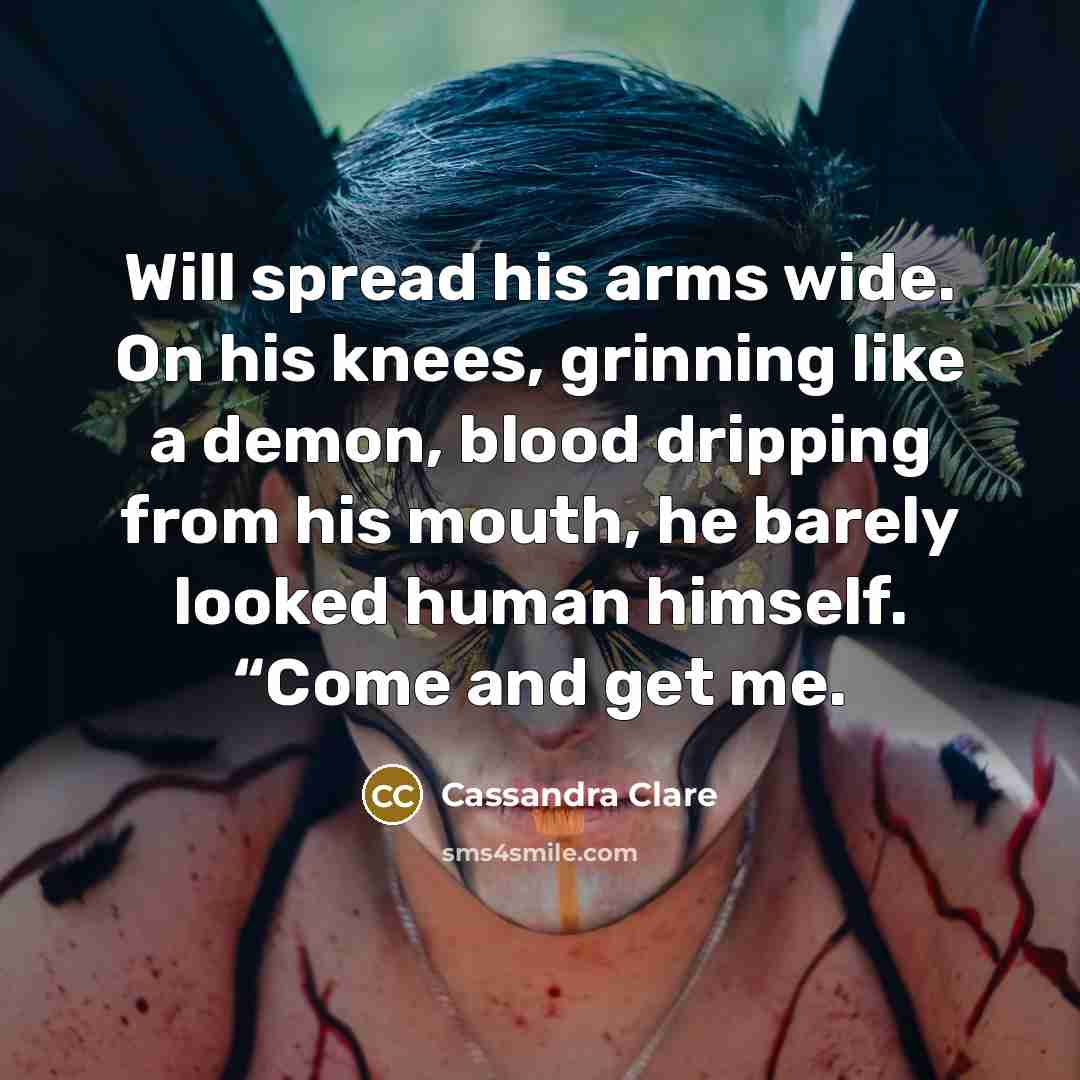 “Will spread his arms wide. On his knees, grinning like…” quote by Cassandra Clare