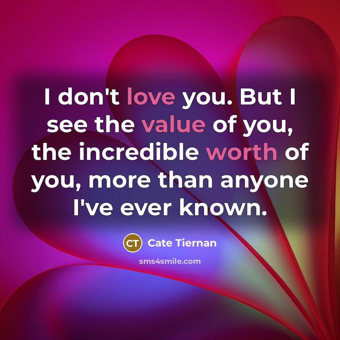 “I don't love you. But I see the value of…” quote by Cate Tiernan