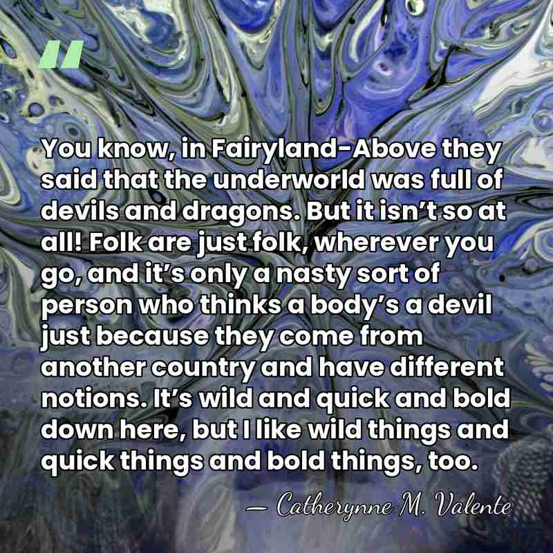 You know, in Fairyland-Above they said that the underworld was full of&hellip; - Catherynne M. Valente