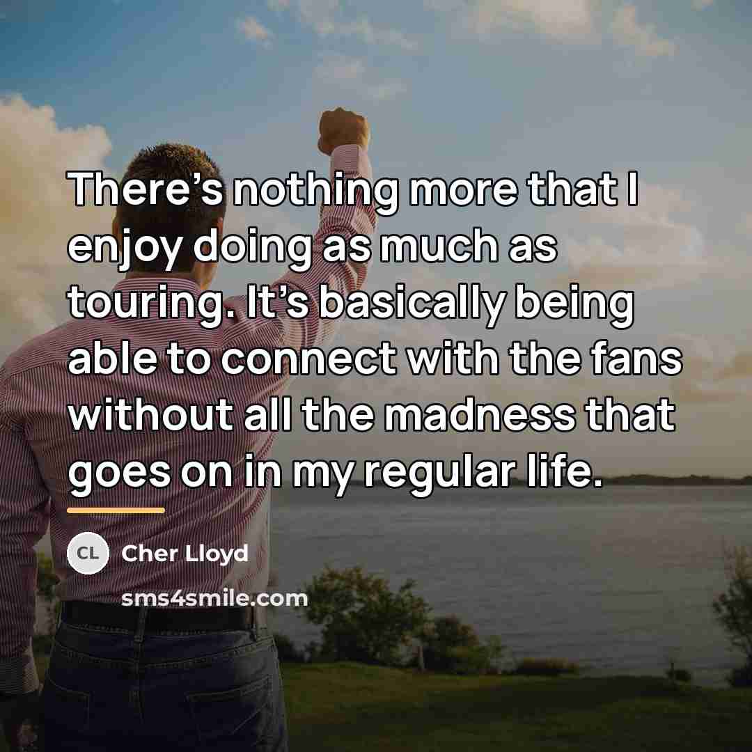 “There's nothing more that I enjoy doing as much as…” quote by Cher Lloyd
