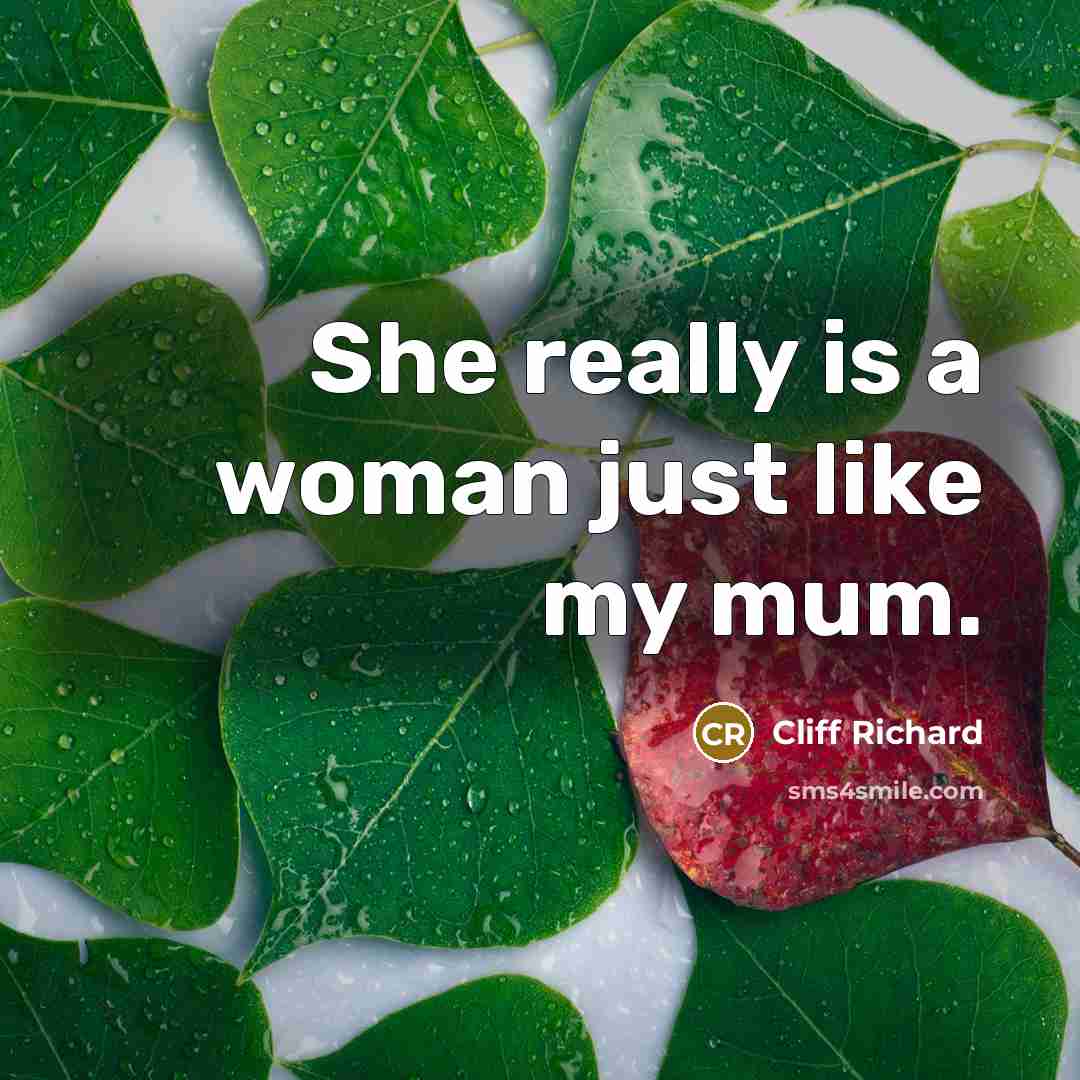 “She really is a woman just like my mum.” quote by Cliff Richard