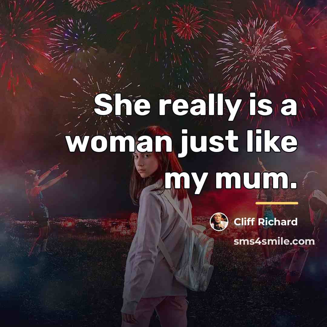 “She really is a woman just like my mum.…” quote by Cliff Richard