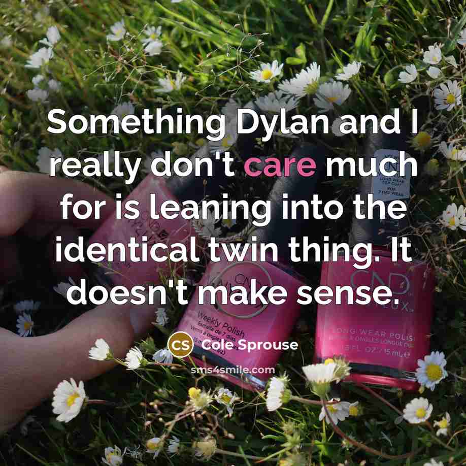 “Something Dylan and I really don't care much for is…” quote by Cole Sprouse