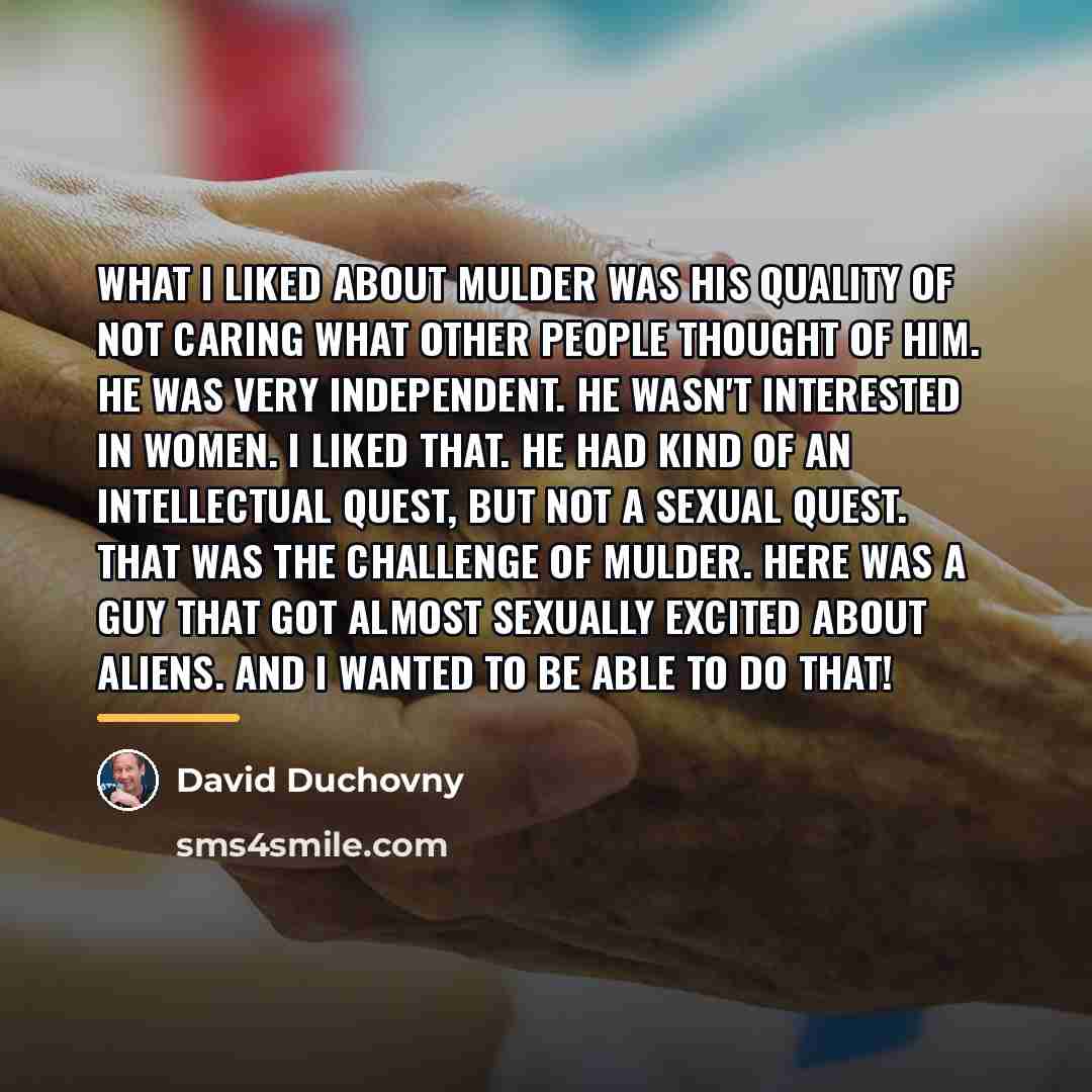 “What I liked about Mulder was his quality of not…” quote by David Duchovny