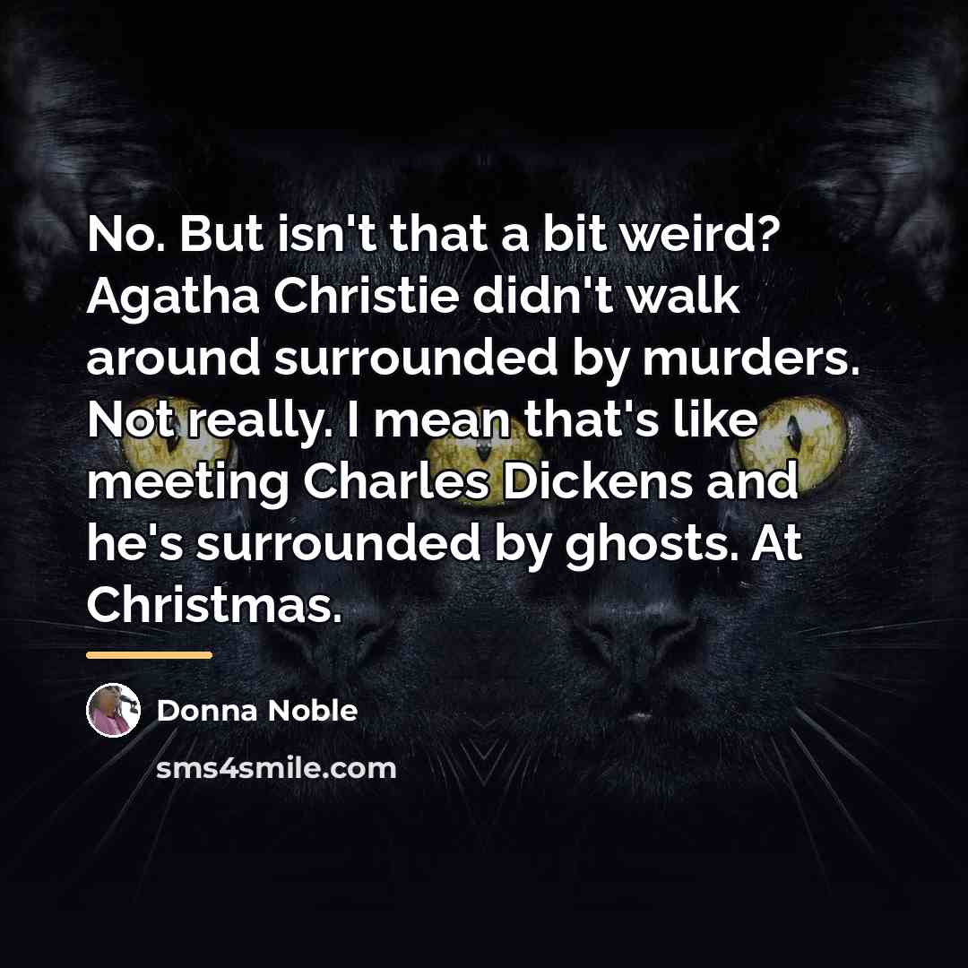 “No. But isn't that a bit weird? Agatha Christie didn't…” quote by Donna Noble