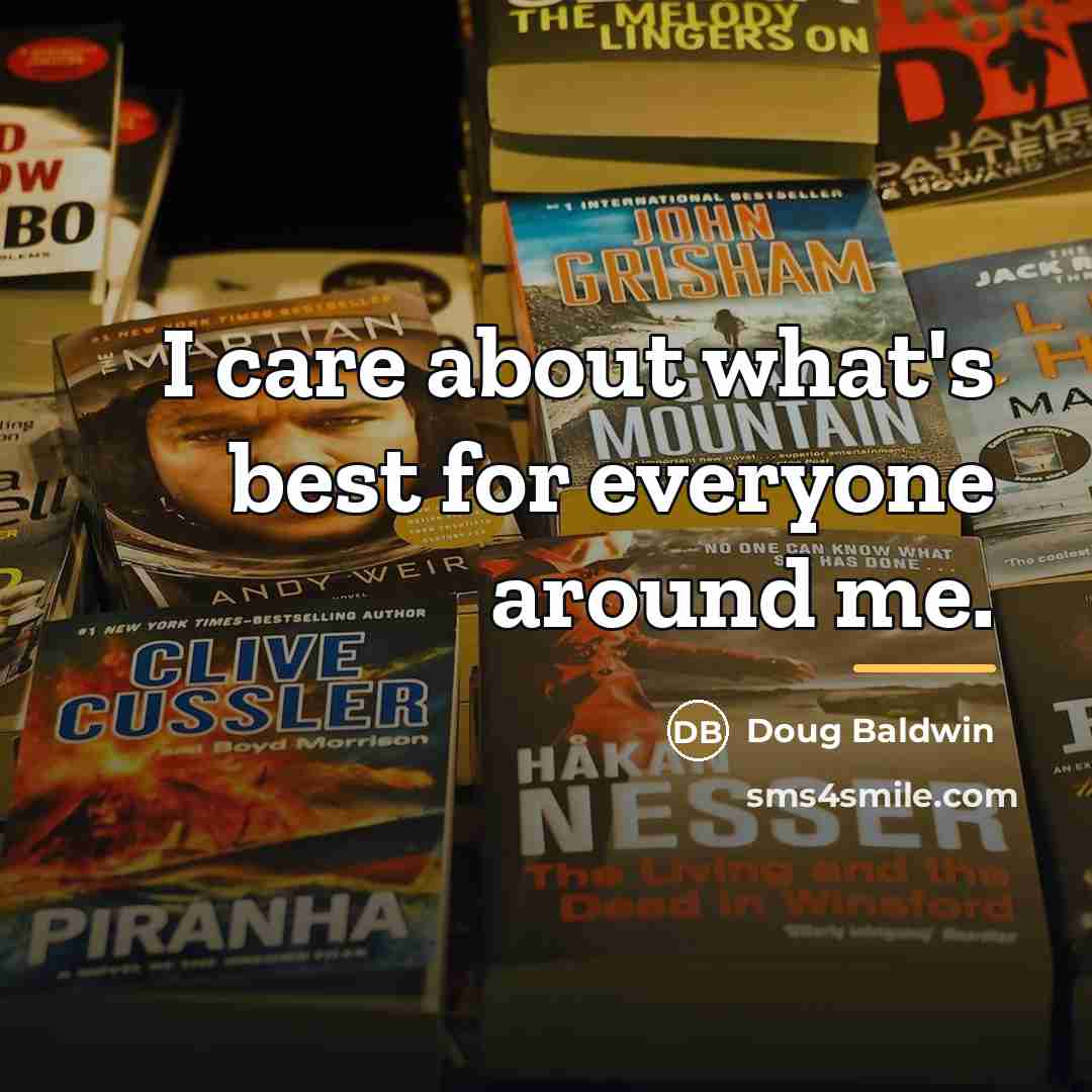 “I care about what's best for everyone around me.…” quote by Doug Baldwin