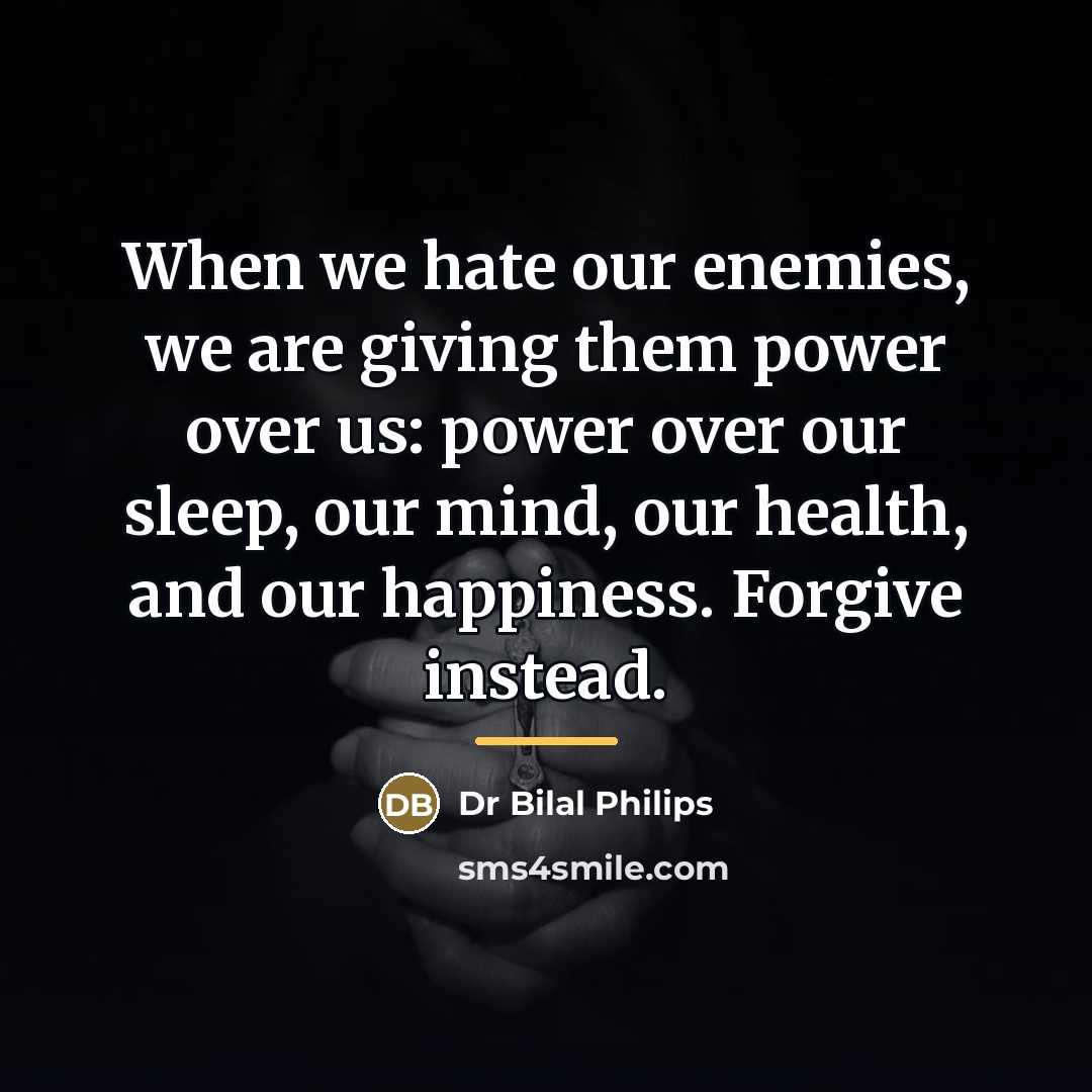 “When we hate our enemies, we are giving them power…” quote by Anonymous