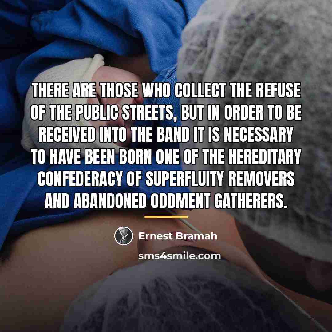 “There are those who collect the refuse of the public…” quote by Ernest Bramah