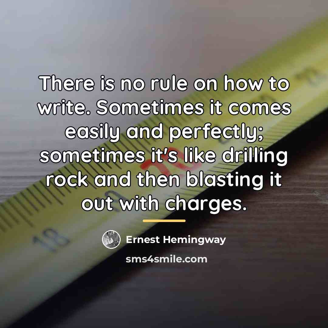 “There is no rule on how to write. Sometimes it…” quote by Ernest Hemingway