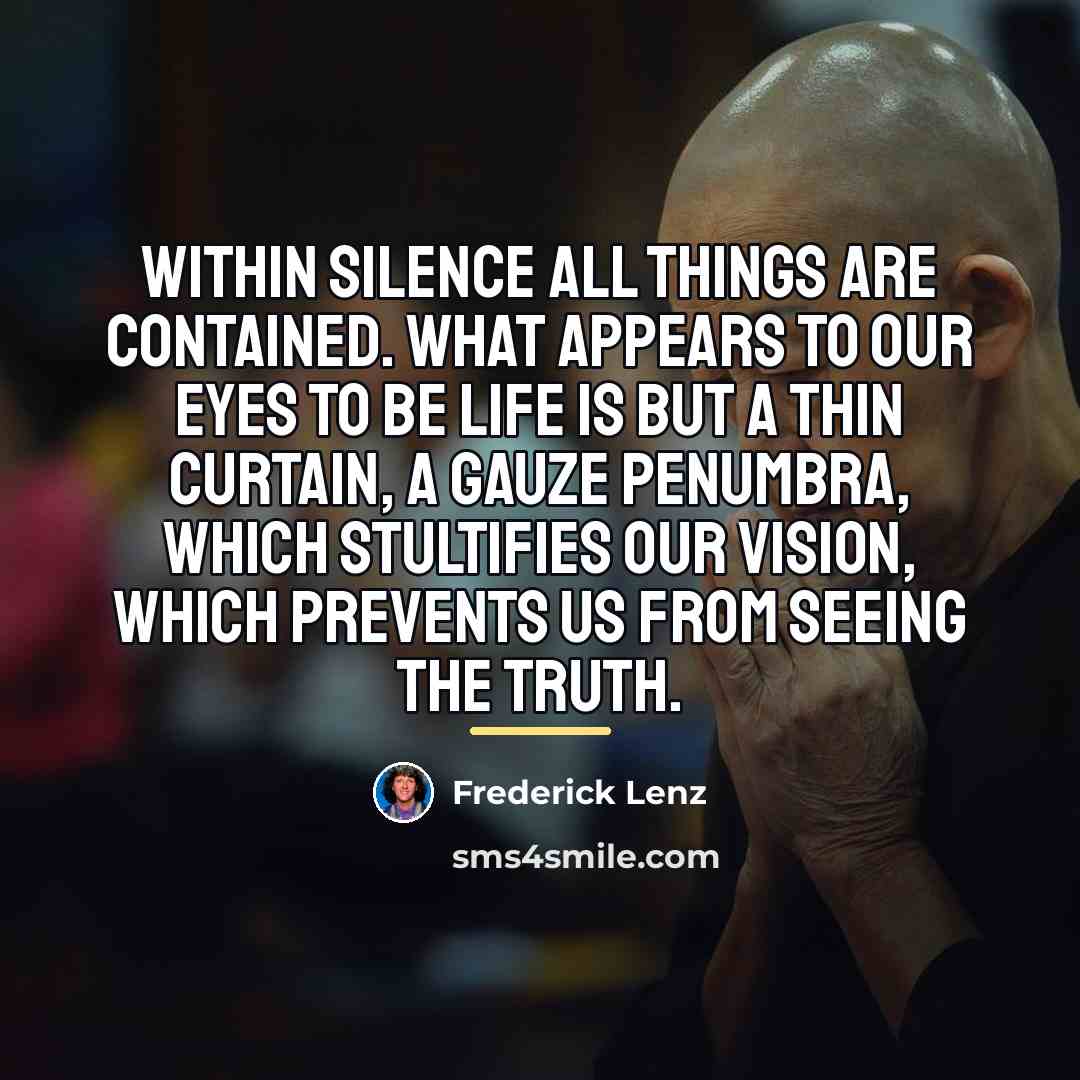 “Within silence all things are contained. What appears to our…” quote by Frederick Lenz