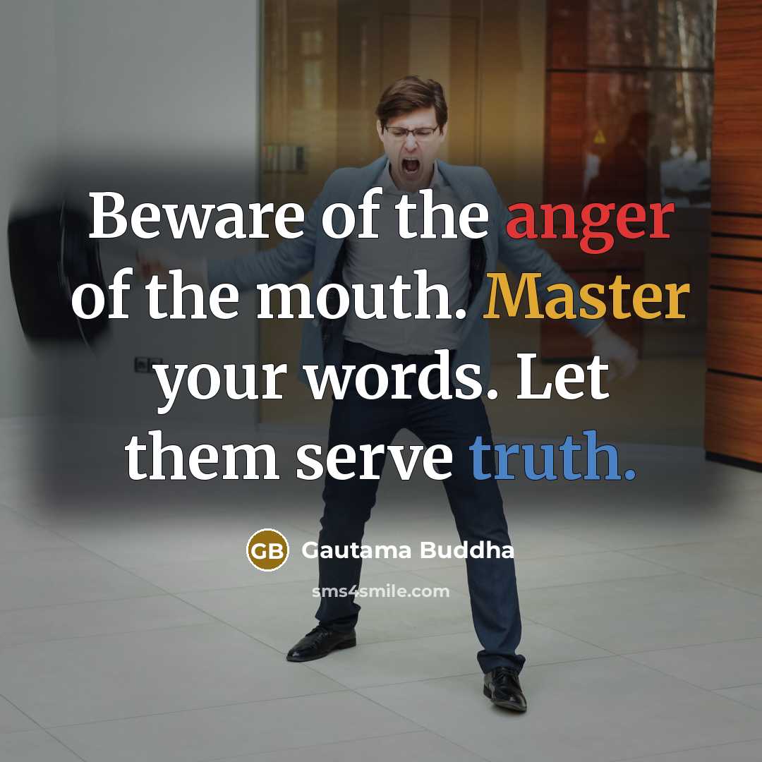 “Beware of the anger of the mouth. Master your words.…” quote by Gautama Buddha