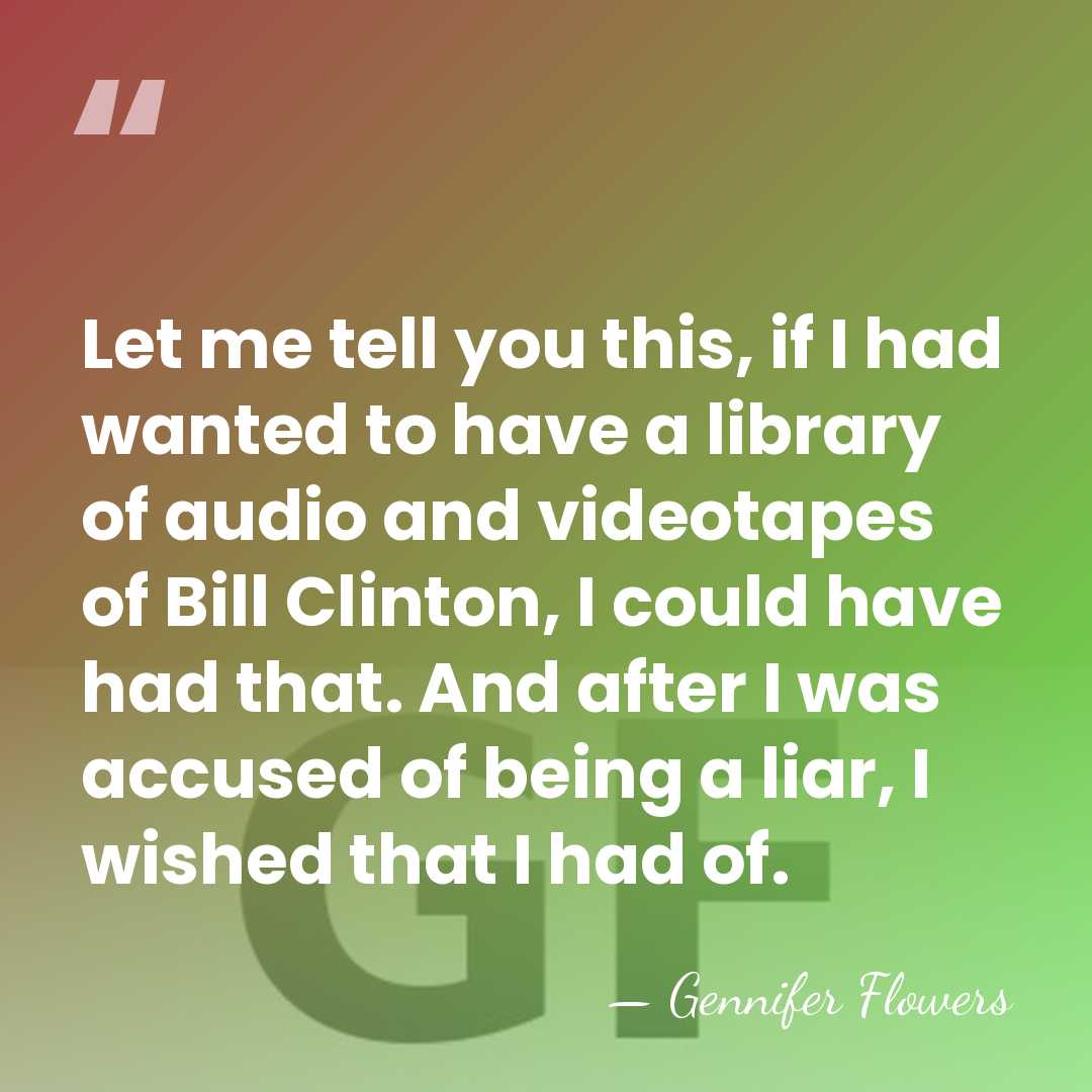 Let me tell you this, if I had wanted to have a&hellip; - Gennifer Flowers