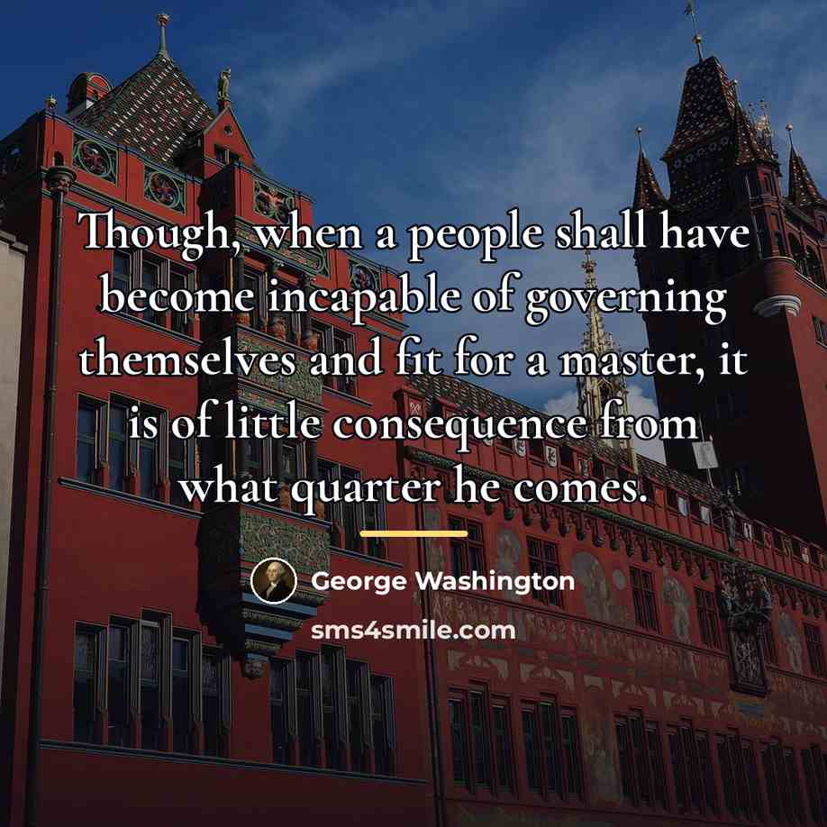 “Though, when a people shall have become incapable of governing…” quote by George Washington