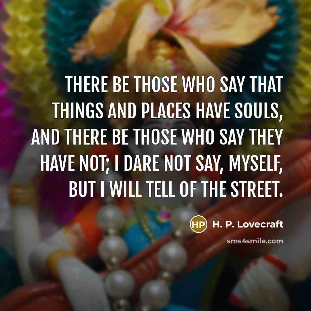 “There be those who say that things and places have…” quote by H. P. Lovecraft