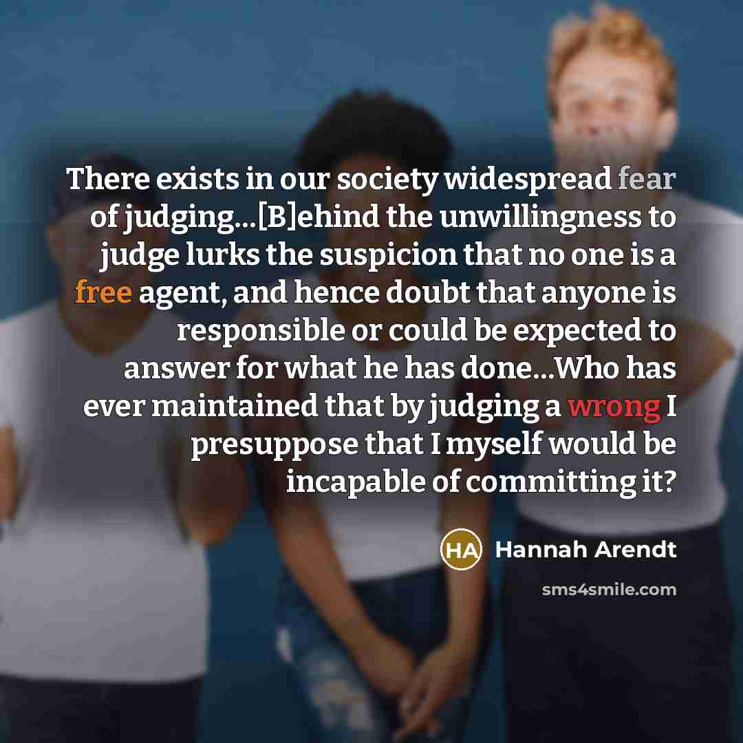 “There exists in our society widespread fear of judging…[B]ehind the…” quote by Hannah Arendt