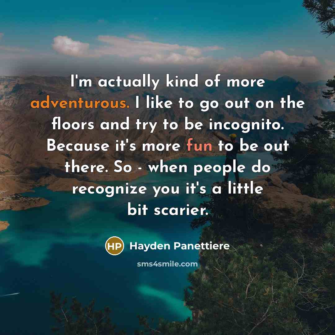 “I'm actually kind of more adventurous. I like to go…” quote by Hayden Panettiere