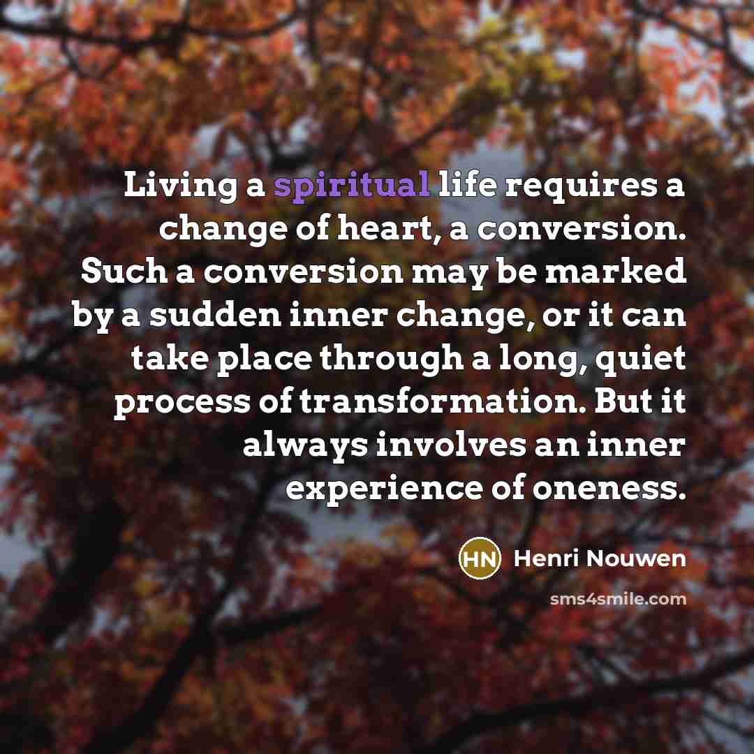 “Living a spiritual life requires a change of heart, a…” quote by Henri Nouwen