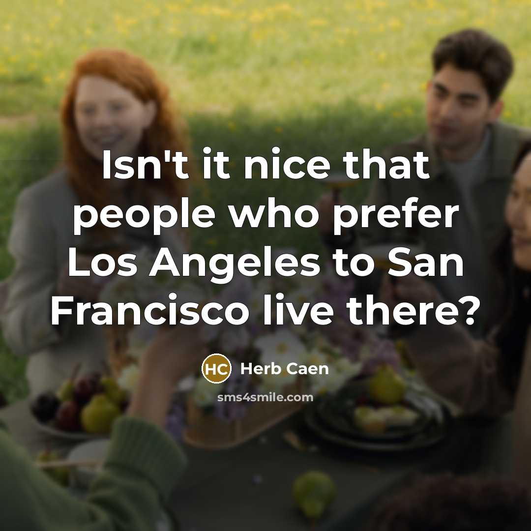 “Isn't it nice that people who prefer Los Angeles to…” quote by Herb Caen