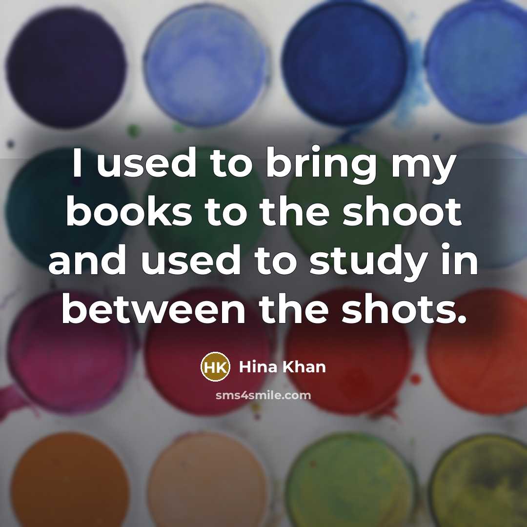 “I used to bring my books to the shoot and…” quote by Hina Khan