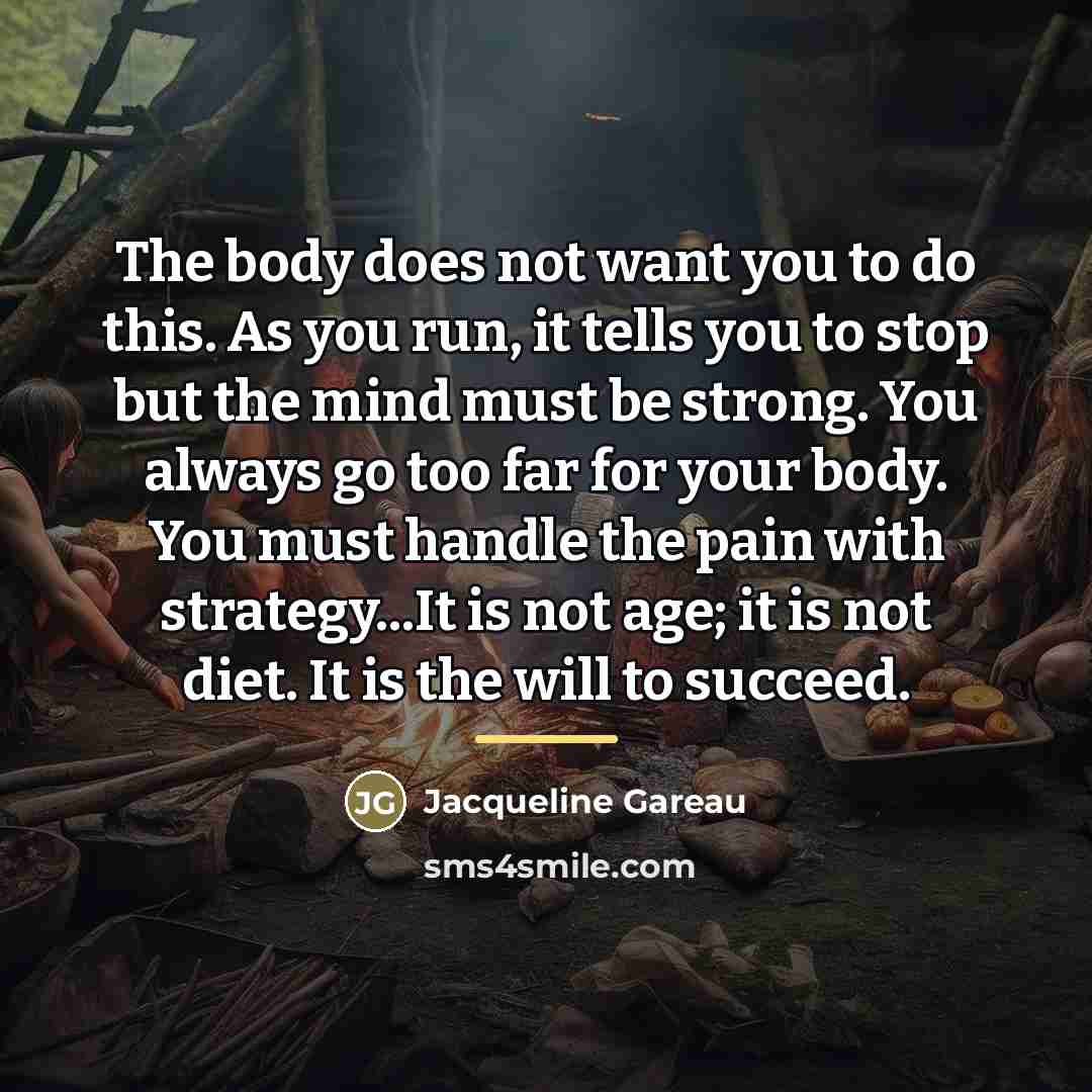 “The body does not want you to do this. As…” quote by Jacqueline Gareau