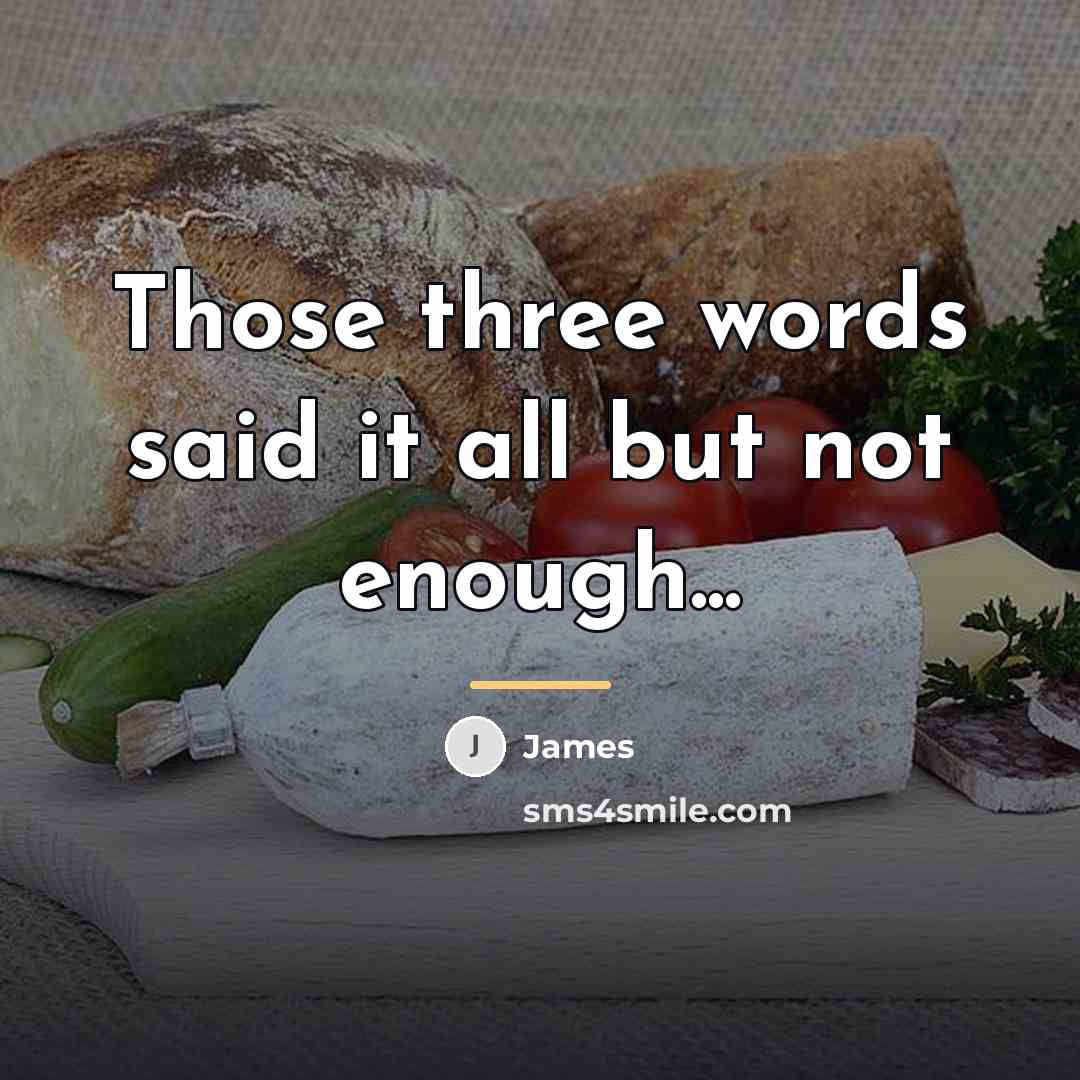“Those three words said it all but not enough...…” quote by James