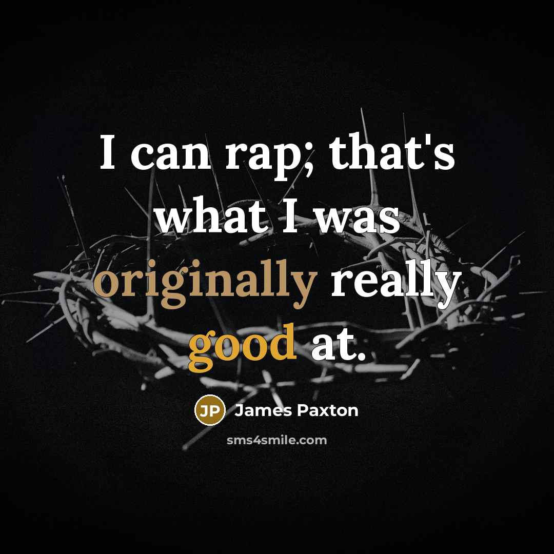 “I can rap; that's what I was originally really good at.” quote by James Paxton
