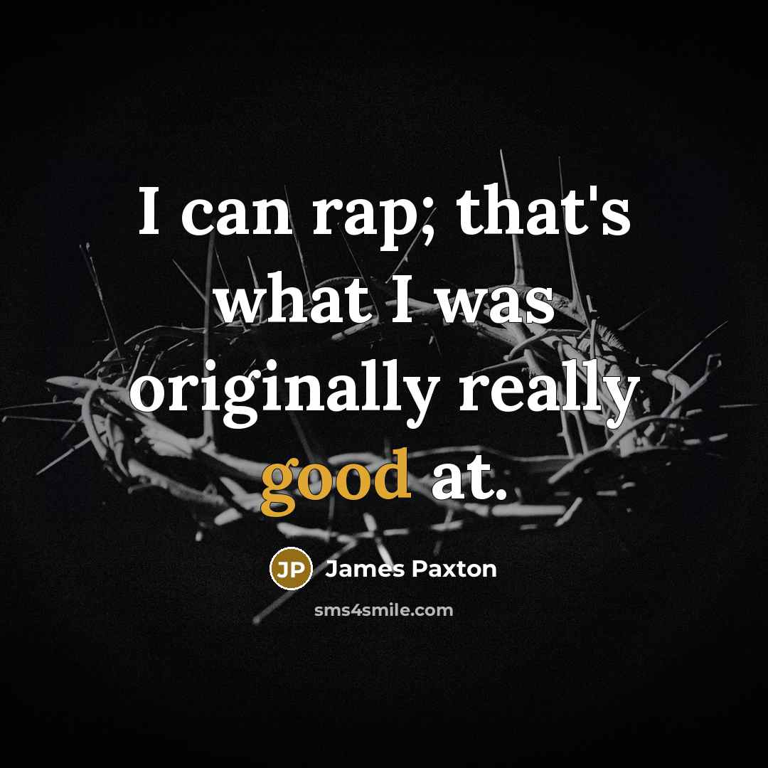 “I can rap; that's what I was originally really good…” quote by James Paxton