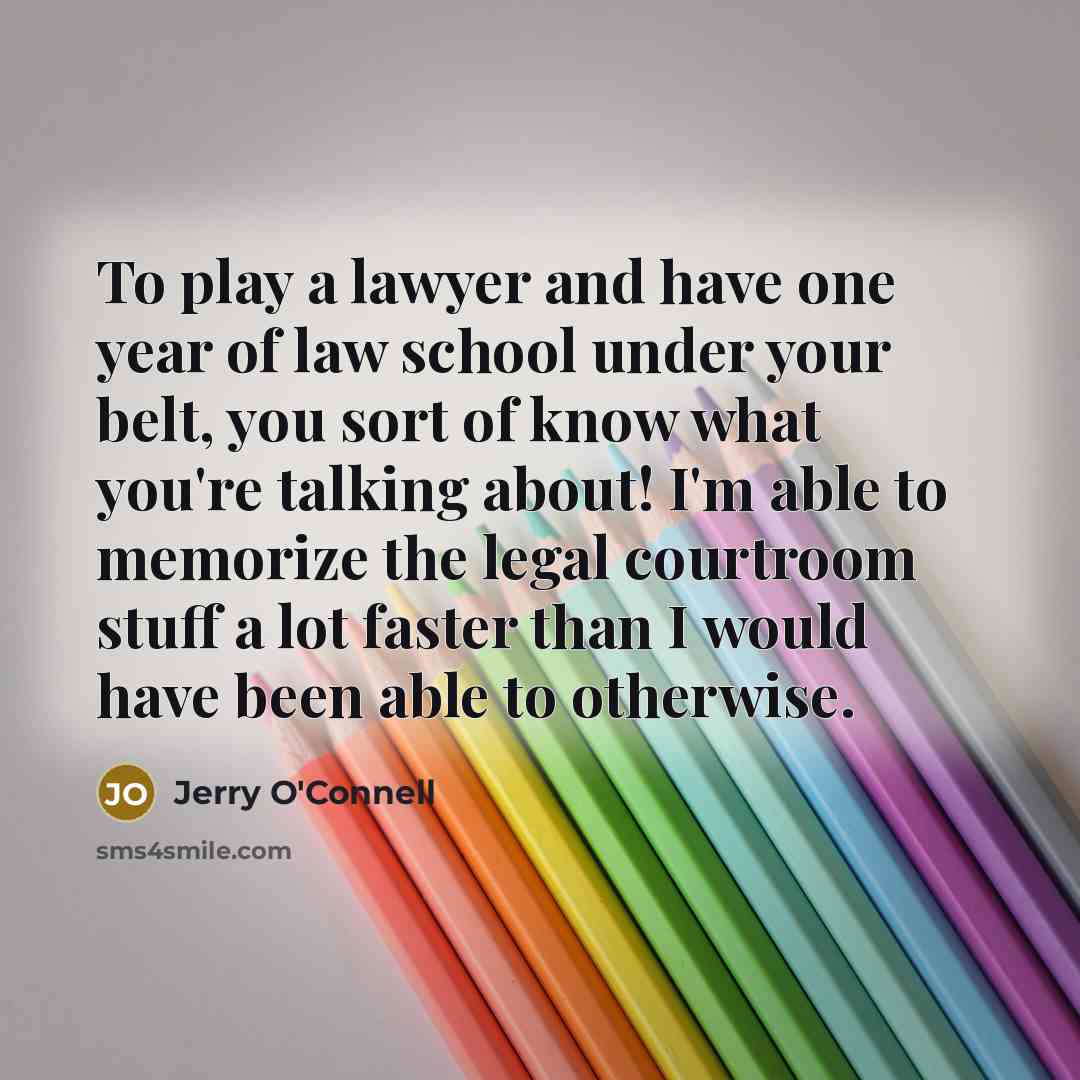 “To play a lawyer and have one year of law…” quote by Jerry O'Connell